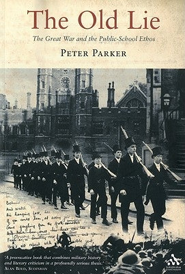 The Old Lie: The Great War and the Public-School Ethos by Parker, Peter