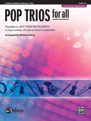 Pop Trios for All: Trombone/Baritone/Bassoon/Tuba, Level 1-4: Playable on Any Three Instruments or Any Number of Instruments in Ensemble by Story, Michael
