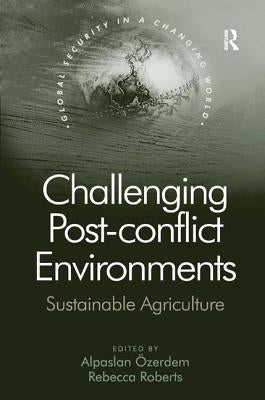 Challenging Post-conflict Environments: Sustainable Agriculture by Özerdem, Alpaslan