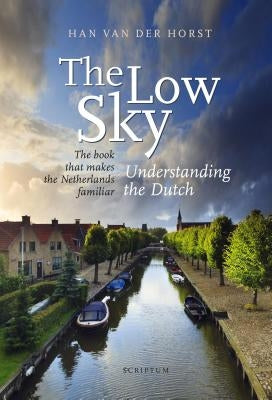The Low Sky: Understanding the Dutch by Van Der Horst, Hand