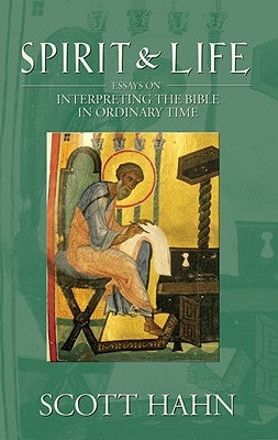 Spirit & Life: Essays on Interpreting the Bible in Ordinary Time by Hahn, Scott