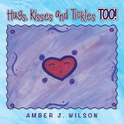 Hugs, Kisses and Tickles TOO! by Wilson, Amber J.