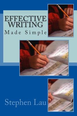 EFFECTIVE WRITING Made Simple by Lau, Stephen