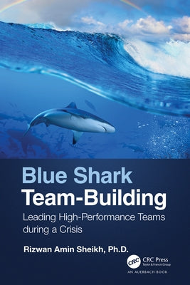 Blue Shark Team-Building: Leading High-Performance Teams During a Crisis by Sheikh, Rizwan
