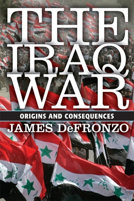 The Iraq War: Origins and Consequences by DeFronzo, James