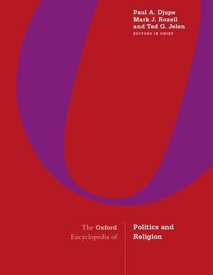 The Oxford Encyclopedia of Politics and Religion: 3-Volume Set by Djupe, Paul A.