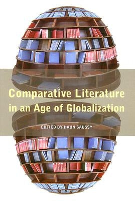 Comparative Literature in an Age of Globalization by Saussy, Haun