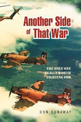 Another Side of That War: The Only One Really Worth Fighting for by Dunaway, Don