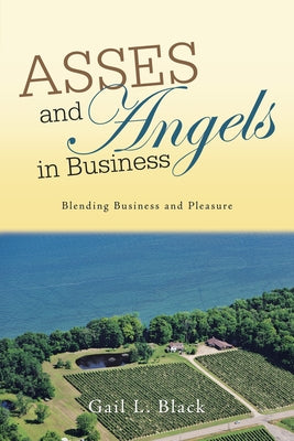 Asses and Angels in Business: Blending Business and Pleasure by Black, Gail L.