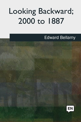 Looking Backward, 2000 to 1887 by Bellamy, Edward