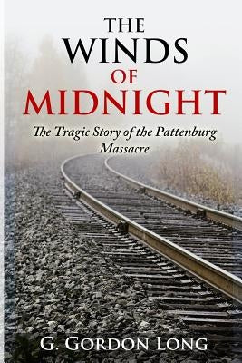 The Winds of Midnight - The Tragic Story of the Pattenburg Massacre by Long, G. Gordon