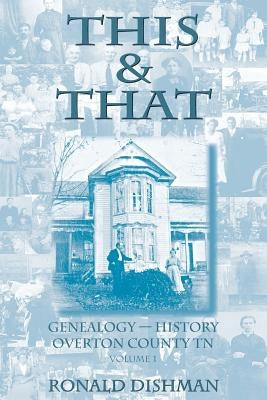 This & That: Genealogy and History from Overton County, TN by Dishman, Ronald