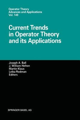 Current Trends in Operator Theory and Its Applications by Ball, Joseph A.