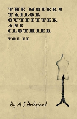 The Modern Tailor Outfitter and Clothier - Vol II by Bridgland, A. S.