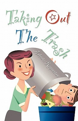 Taking Out the Trash by Ragozzino, Antonia