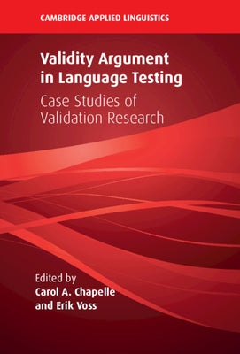 Validity Argument in Language Testing: Case Studies of Validation Research by Chapelle, Carol a.