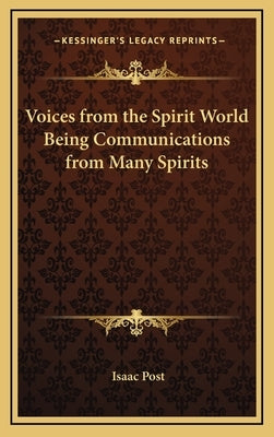 Voices from the Spirit World Being Communications from Many Spirits by Post, Isaac