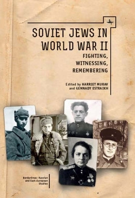 Soviet Jews in World War II: Fighting, Witnessing, Remembering by Murav, Harriet