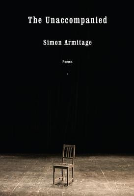 The Unaccompanied: Poems by Armitage, Simon
