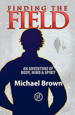 Finding the Field: An adventure of body, mind and spirit by Neale-Brown, Sue