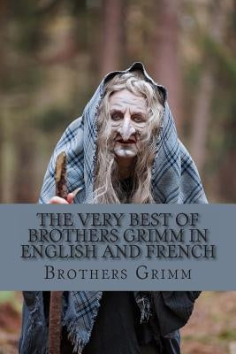 The Very Best of Brothers Grimm In English and French: Bilingual Edition by Grimm, Brothers