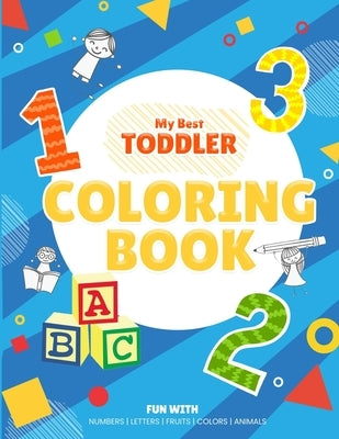 My Best Toddler Coloring Book - Fun with Numbers, Letters, Fruits, Colors, Animals by Fawad, Rida