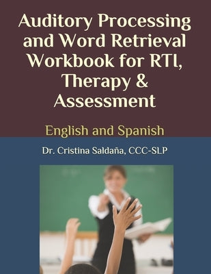 Auditory Processing and Word Retrieval Workbook for Rti, Therapy & Assessment: English and Spanish by Saldaña, CCC-Slp Cristina