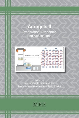 Aerogels II: Preparation, Properties and Applications by Inamuddin