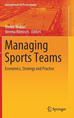 Managing Sports Teams: Economics, Strategy and Practice by Walzel, Stefan