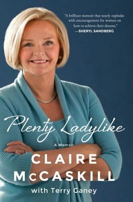 Plenty Ladylike: A Memoir by McCaskill, Claire