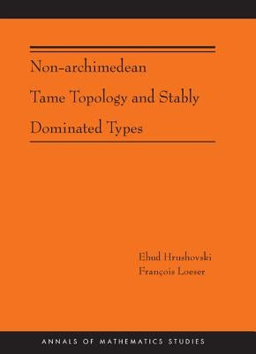 Non-Archimedean Tame Topology and Stably Dominated Types (Am-192) by Hrushovski, Ehud