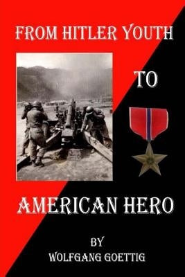 From Hitler Youth to American Hero by Goettig, Wolfgang