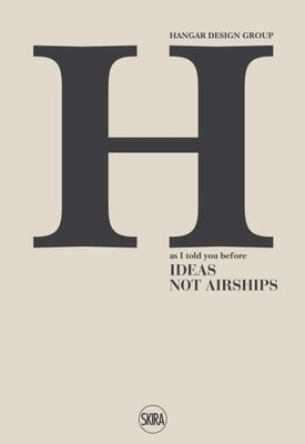 Hangar Design Group: As I Told You Before: Ideas Not Airships by Bovo, Alberto
