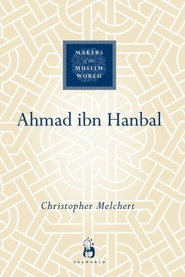 Ahmad Ibn Hanbal by Melchert, Christopher