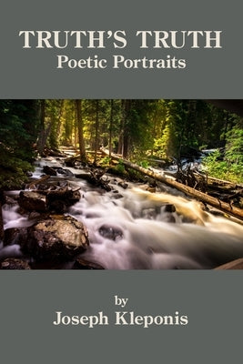 Truth's Truth: Poetic Portraits by Kleponis, Joseeph
