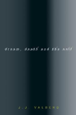 Dream, Death, and the Self by Valberg, J. J.