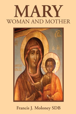 Mary: Woman and Mother by Moloney, Francis J.