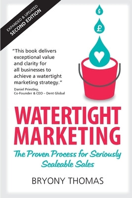 Watertight Marketing: The proven process for seriously scalable sales by Thomas, Bryony