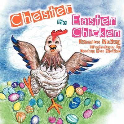 Chester The Easter Chicken by Vokey, Jessica