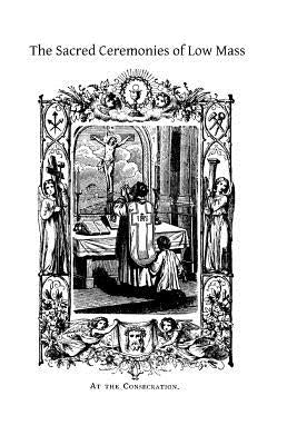 The Sacred Ceremonies of Low Mass by O'Callaghan CM, M.