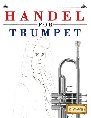 Handel for Trumpet: 10 Easy Themes for Trumpet Beginner Book by Easy Classical Masterworks