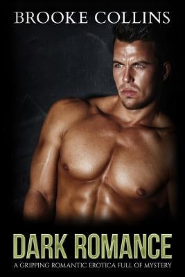 Dark Romance: A Gripping Romantic Erotica Full of Mystery by Collins, Brooke