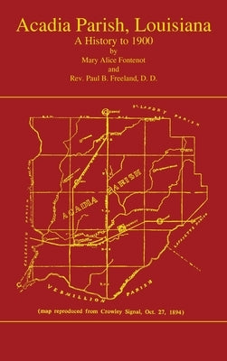 Acadian Parish, Louisiana: A History to 1900 (Volume 1): A History to 1900 by Fontenot, Mary Alice