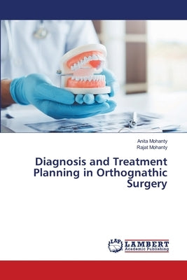 Diagnosis and Treatment Planning in Orthognathic Surgery by Mohanty, Anita