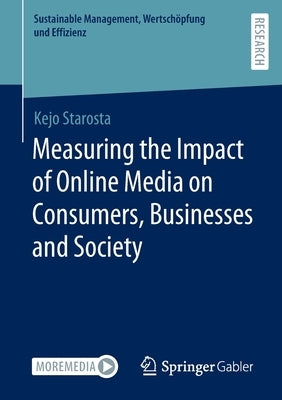 Measuring the Impact of Online Media on Consumers, Businesses and Society by Starosta, Kejo