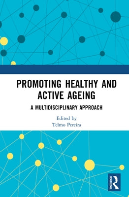 Promoting Healthy and Active Ageing: A Multidisciplinary Approach by Pereira, Telmo