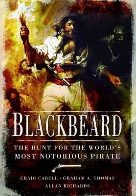 The Hunt for Blackbeard: The World's Most Notorious Pirate by Cabell, Craig