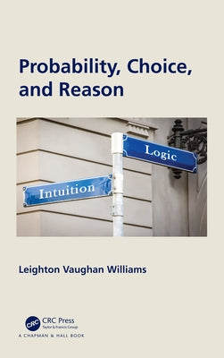 Probability, Choice, and Reason by Williams, Leighton Vaughan