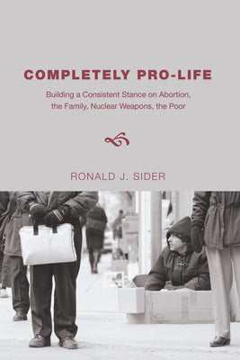 Completely Pro-Life by Sider, Ronald J.
