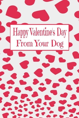Happy Valentine's Day: From Your Dog by A. Voice in the Ruff